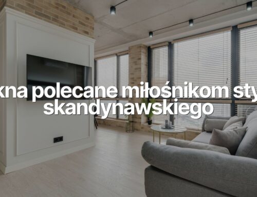 Okna polecane miłośnikom stylu skandynawskiego