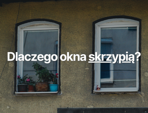 Skrzypienie okien – z czego może wynikać?