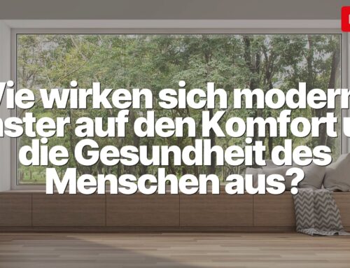 Wie beeinflussen moderne Fenster Komfort und Gesundheit des Menschen?