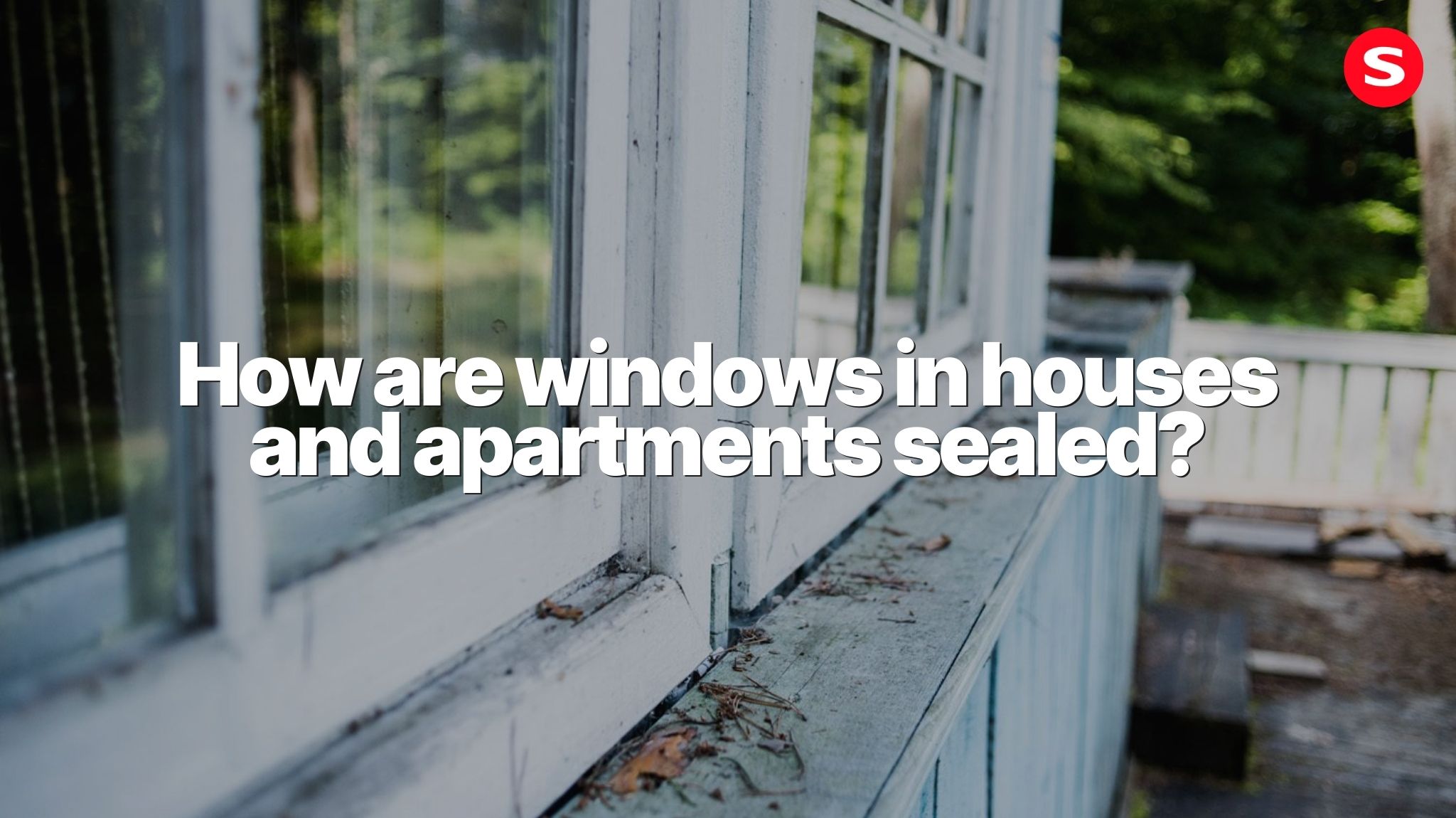 How Windows are Sealed in Houses and Apartments