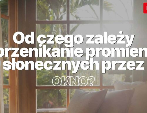 Od czego zależy przenikanie promieni słonecznych przez okno?